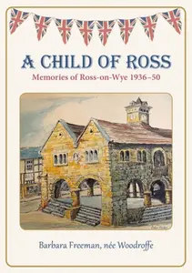 A Child of Ross - Barbara Freeman nee Woodroffe