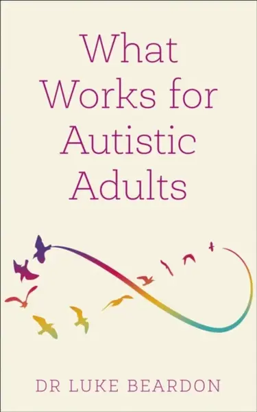 What Works for Autistic Adults - Luke Beardon