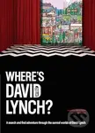 Wheres David Lynch (A search and find adventure through the surreal worlds of David Lynch)