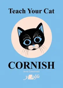 Teach Your Cat Cornish - Anne Cakebread
