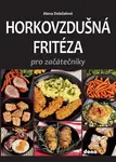 Horkovzdušná fritéza pro začátečníky - Alena Doležalová