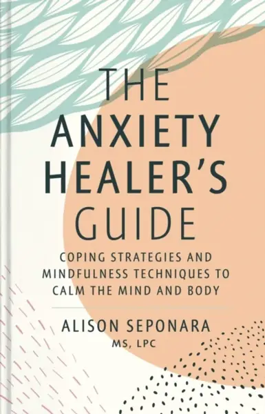 The Anxiety Healer's Guide - Alison Seponara