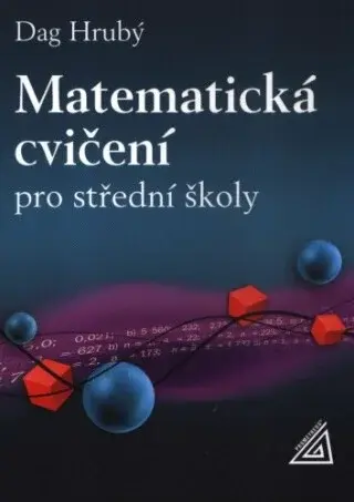 Matematická cvičení pro střední školy - Daniel Hrubý