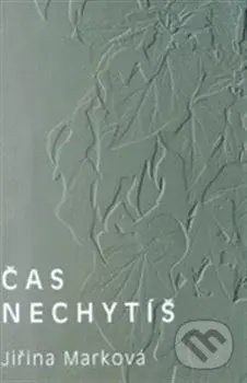 Čas nechytíš - Jiřina Marková - kniha z kategorie Poezie