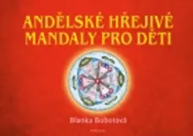 Andělské hřejivé mandaly pro děti - Blanka Bobotová