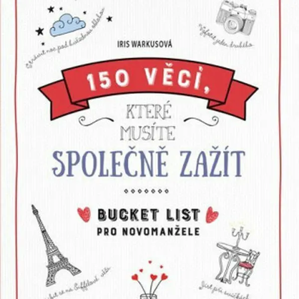 150 věcí, které musíte společně zažít - Bucket list pro novomanžele - Iris Warkusová