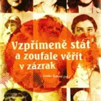 Vzpřímeně stát a zoufale věřit v zázrak - Lenka Šedová