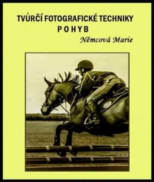 Tvůrčí fotografické techniky - pohyb - Marie Němcová - e-kniha