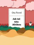 Jak šel táta Afrikou - Ota Pavel
