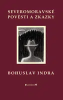 Severomoravské pověsti a zkazky - Bohuslav Indra - e-kniha