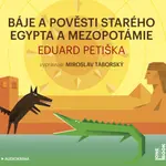 Báje a pověsti starého Egypta a Mezopotámie - Eduard Petiška - audiokniha