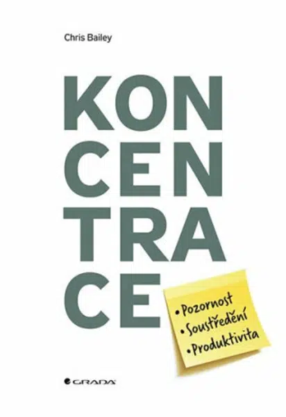 Koncentrace - Pozornost, soustředění, produktivita - Chris Bailey