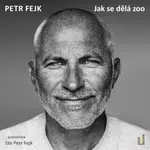 Jak se dělá zoo - Petr Fejk - audiokniha