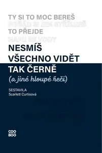 Nesmíš všechno vidět tak černě (a jiné hloupé řeči) - Curtisová Scarlett, Karolína Zoe Meixnerová