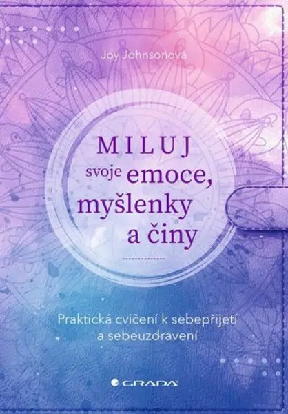 Miluj svoje emoce, myšlenky a činy - Johnsonová Joy - e-kniha