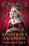 Vampýrská akademie 6 - Poslední oběť - Richelle Mead