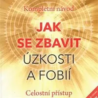Jak se zbavit úzkosti a fobií - Edmund J. Bourne