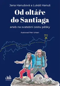 Od oltáře do Santiaga aneb na svatební cestu pěšky - Petr Urban, Lukáš Hanuš, Jana Hanušová