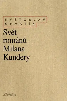 Svět románů Milana Kundery - Květoslav Chvatík