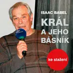 Král a jeho básník - Jiří Plachý, Jiří Holý, Jiří Adamíra, Ilja Racek, Martin Růžek, Alois Švehlík, Ludmila Roubíková, Isaac Babel - audiokniha