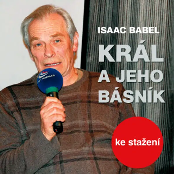 Král a jeho básník - Jiří Plachý, Jiří Holý, Jiří Adamíra, Ilja Racek, Martin Růžek, Alois Švehlík, Ludmila Roubíková, Isaac Babel - audiokniha