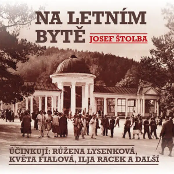 Na letním bytě - Květa Fialová, Ilja Racek, Růžena Lysenková, Josef Štolba, Josef Beyvl, Nelly Gaierová, Jaromír Spal - audiokniha