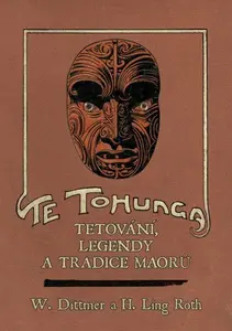 Te tohunga - Tetování, legendy a tradice Maorů - H. Ling Roth, W. Dittmer