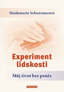 Experiment lidskosti - Můj život bez peněz - Schwermerová Heidemarie