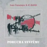 Ivan Čeredejev & IC Band – Porucha systému