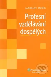 Profesní vzdělávání dospělých - Jaroslav Mužík - kniha z kategorie Odborné a naučné