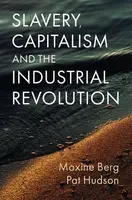 Slavery, Capitalism and the Industrial Revolution - Pat Hudsonová, Maxine  Berg