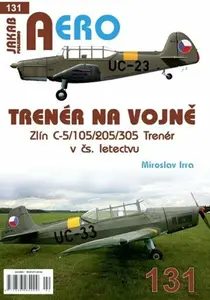 AERO 131 Trenér na vojně - Zlín C-5/105/205/305 Trenér v čs. letectvu - Miroslav Irra, Aaron Skonnard