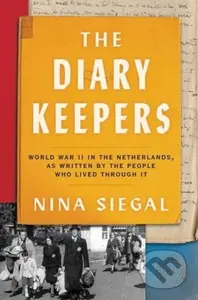 The Diary Keepers (World War II in the Netherlands, as Written by the People Who Lived Through It)