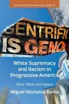 White Supremacy and Racism in Progressive America - Miguel  Montalva Barba