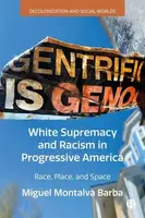 White Supremacy and Racism in Progressive America - Miguel  Montalva Barba