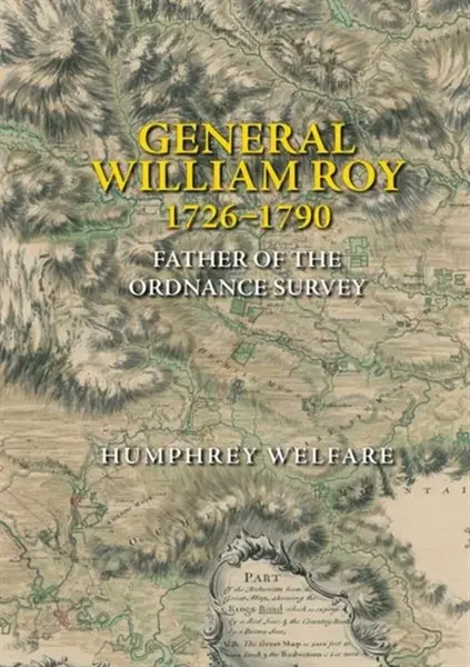 General William Roy, 1726-1790 - Humphrey  Welfare