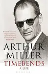 Timebends - Arthur Miller