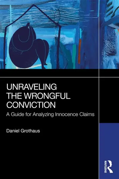 Unraveling the Wrongful Conviction - Daniel Grothaus