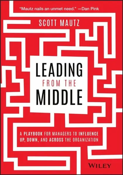 Leading from the Middle - Scott Mautz