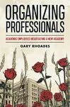 Organizing Professionals - Gary Rhoades
