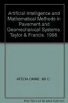 Artificial Intelligence and Mathematical Methods in Pavement and Geomechanical Systems