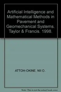Artificial Intelligence and Mathematical Methods in Pavement and Geomechanical Systems