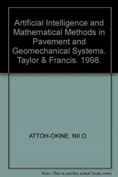 Artificial Intelligence and Mathematical Methods in Pavement and Geomechanical Systems