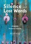 Silence and Lost Words: Poems - Rouhangize Karachi