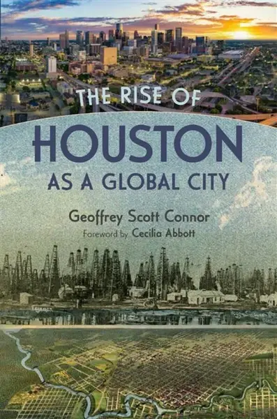 The Rise of Houston As a Global City - Geoffrey Connor