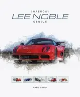 Lee Noble â€“ Supercar Genius - Christopher Catto