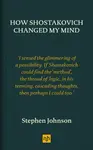 How Shostakovich Changed My Mind - Stephen Johnson