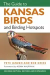 The Guide to Kansas Birds and Birding Hotspots - Bob Gress, Pete Janzen