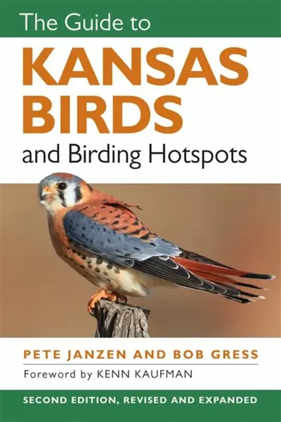 The Guide to Kansas Birds and Birding Hotspots - Bob Gress, Pete Janzen