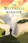 Wilcroft Chronicles: The Waterfall Warrior - Owen B Lewis
